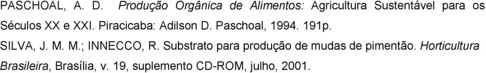XX e XXI. Piracicaba: Adilson D. Paschoal, 1994. 191p. SILVA, J. M.