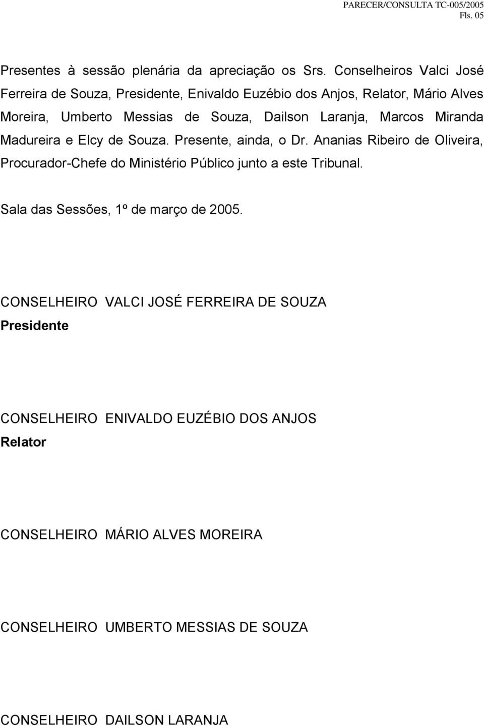 Laranja, Marcos Miranda Madureira e Elcy de Souza. Presente, ainda, o Dr.