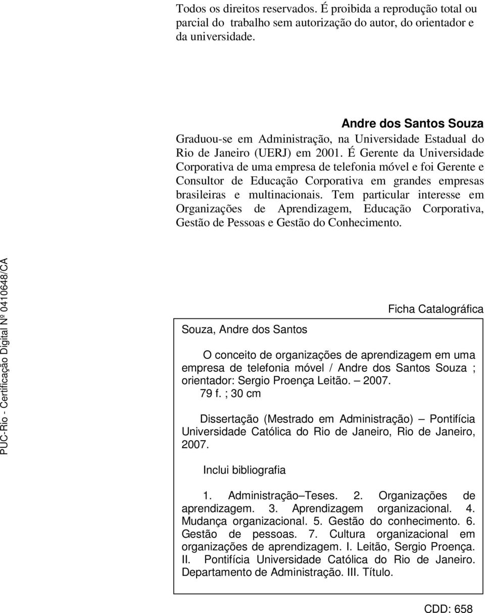 É Gerente da Universidade Corporativa de uma empresa de telefonia móvel e foi Gerente e Consultor de Educação Corporativa em grandes empresas brasileiras e multinacionais.