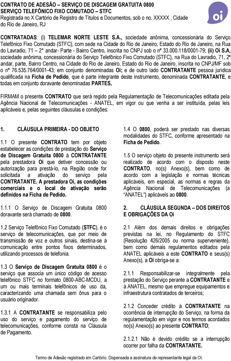 71 2 andar- Parte - Bairro Centro, inscrita no CNPJ sob o nº 33.000.118/0001-79; (ii) Oi S.