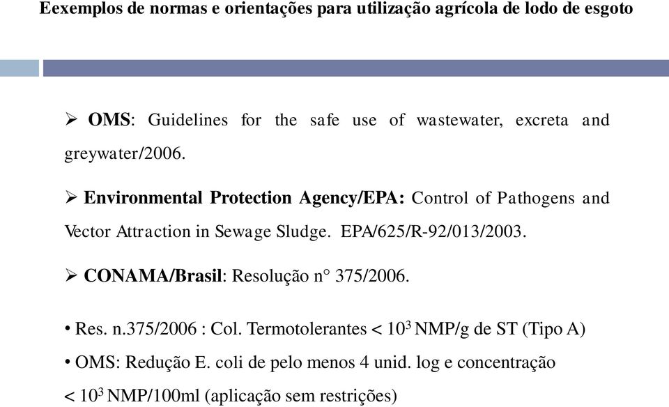 Environmental Protection Agency/EPA: Control of Pathogens and Vector Attraction in Sewage Sludge. EPA/625/R-92/13/23.