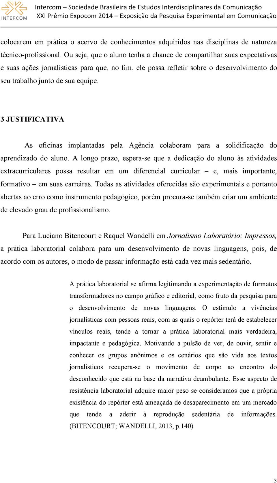 3 JUSTIFICATIVA As oficinas implantadas pela Agência colaboram para a solidificação do aprendizado do aluno.