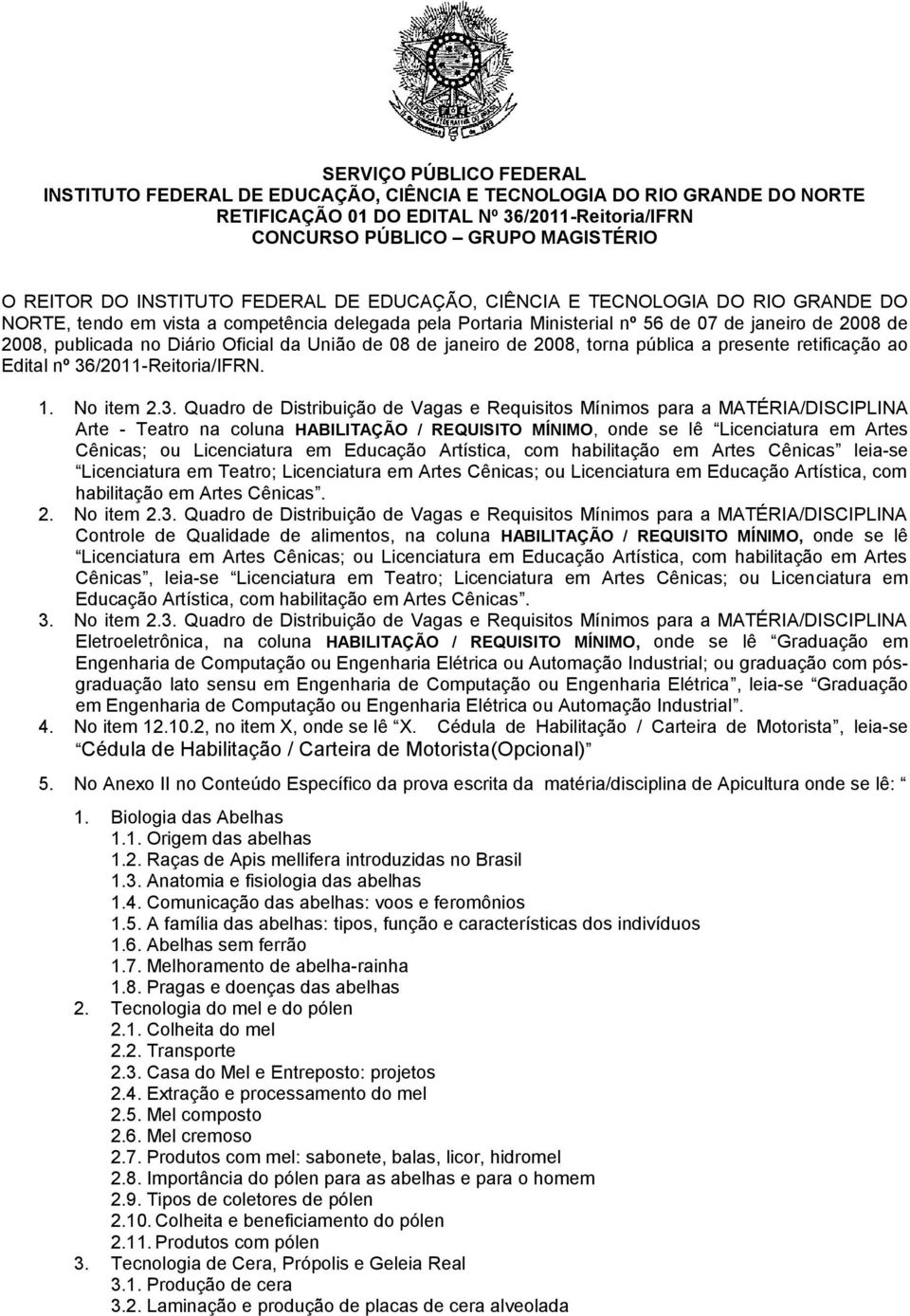 Oficial da União de 08 de janeiro de 2008, torna pública a presente retificação ao Edital nº 36