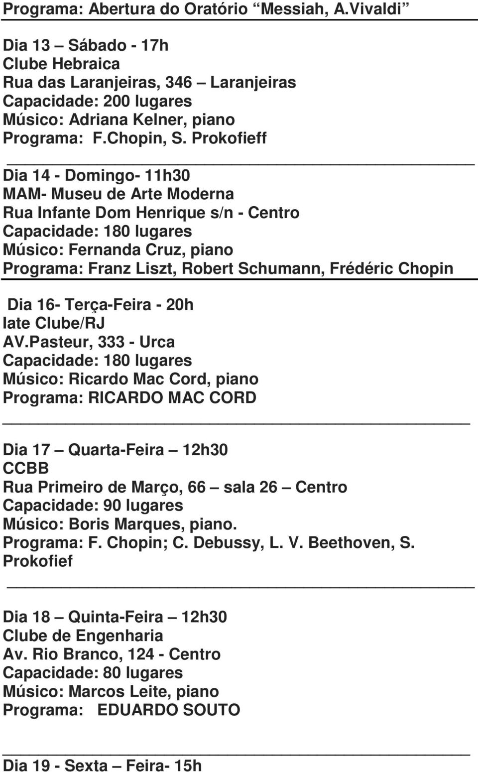 Frédéric Chopin Dia 16- Terça-Feira - 20h Iate Clube/RJ AV.
