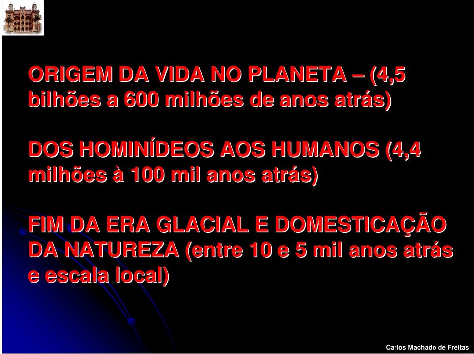 à 100 mil anos atrás) FIM DA ERA GLACIAL E