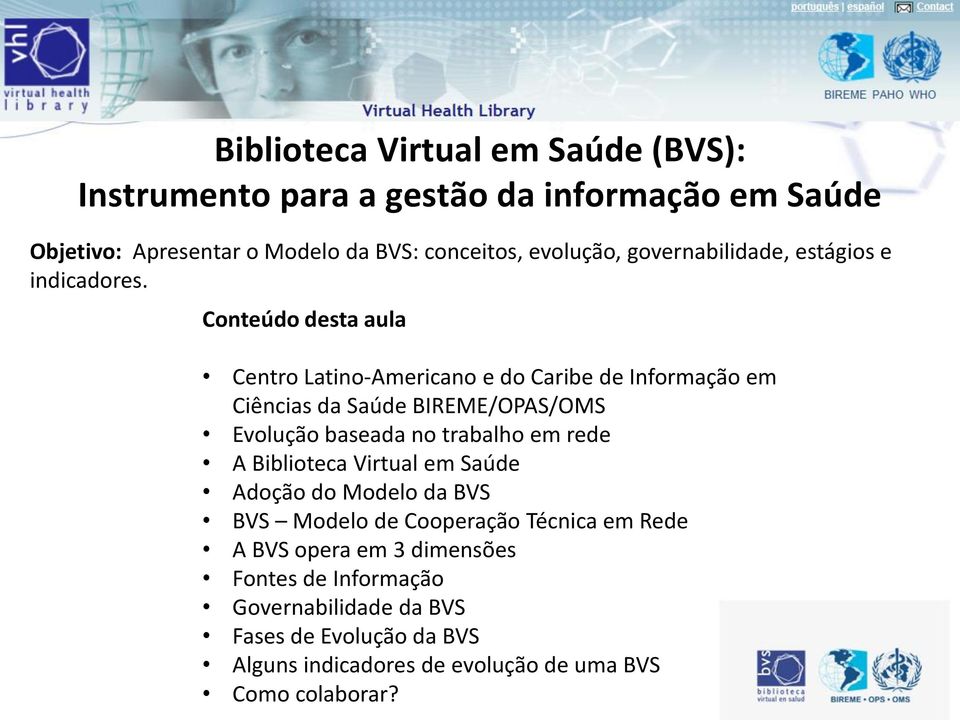 Conteúdo desta aula Centro Latino-Americano e do Caribe de Informação em Ciências da Saúde BIREME/OPAS/OMS Evolução baseada no trabalho em rede