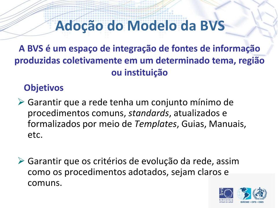 procedimentos comuns, standards, atualizados e formalizados por meio de Templates, Guias, Manuais, etc.