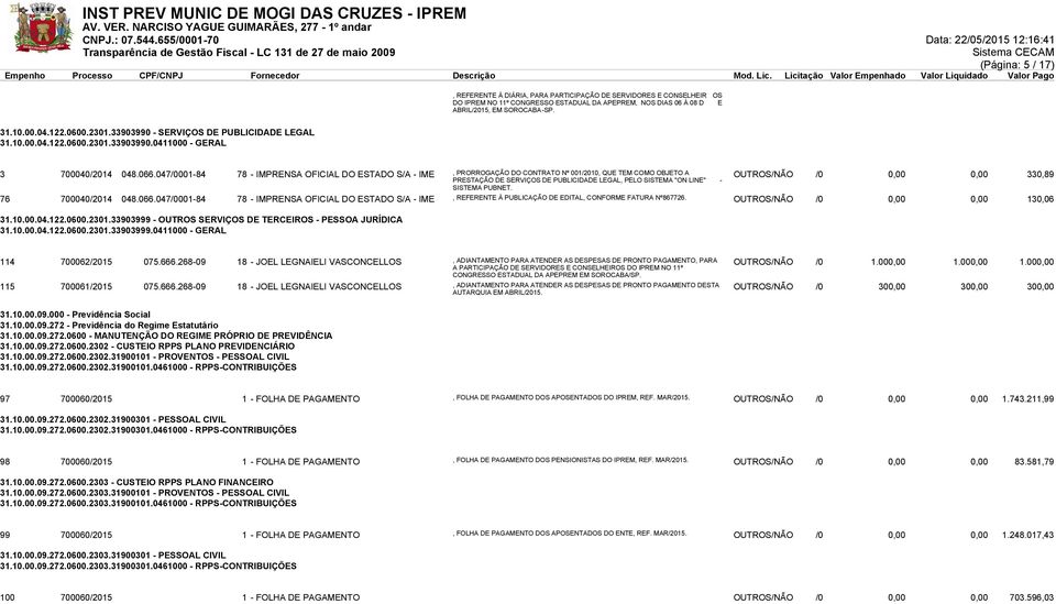 047/0001-84 78 - IMPRENSA OFICIAL DO ESTADO S/A - IME, PRORROGAÇÃO DO CONTRATO Nº 001/2010, QUE TEM COMO OBJETO A PRESTAÇÃO DE SERVIÇOS DE PUBLICIDADE LEGAL, PELO SISTEMA "ON LINE" - OUTROS/NÃO /0