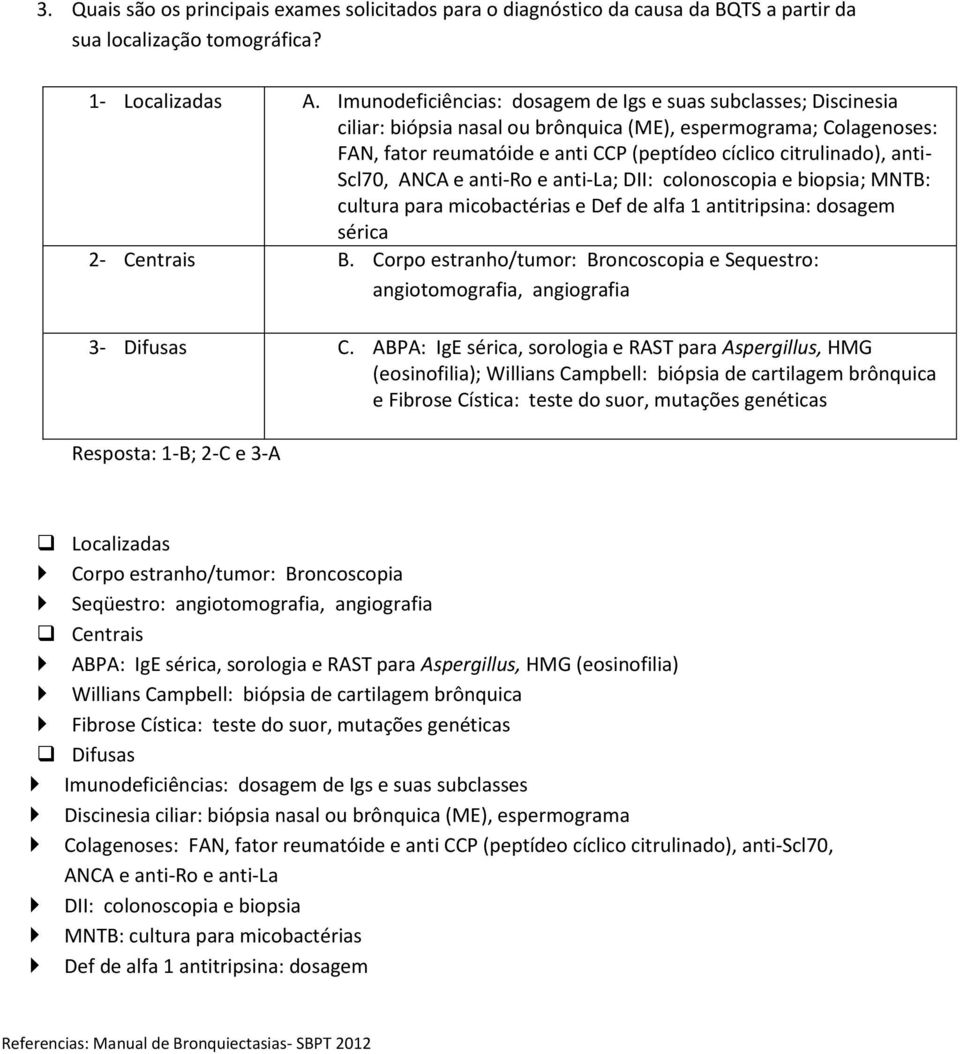 anti- Scl70, ANCA e anti-ro e anti-la; DII: colonoscopia e biopsia; MNTB: cultura para micobactérias e Def de alfa 1 antitripsina: dosagem sérica 2- Centrais B.