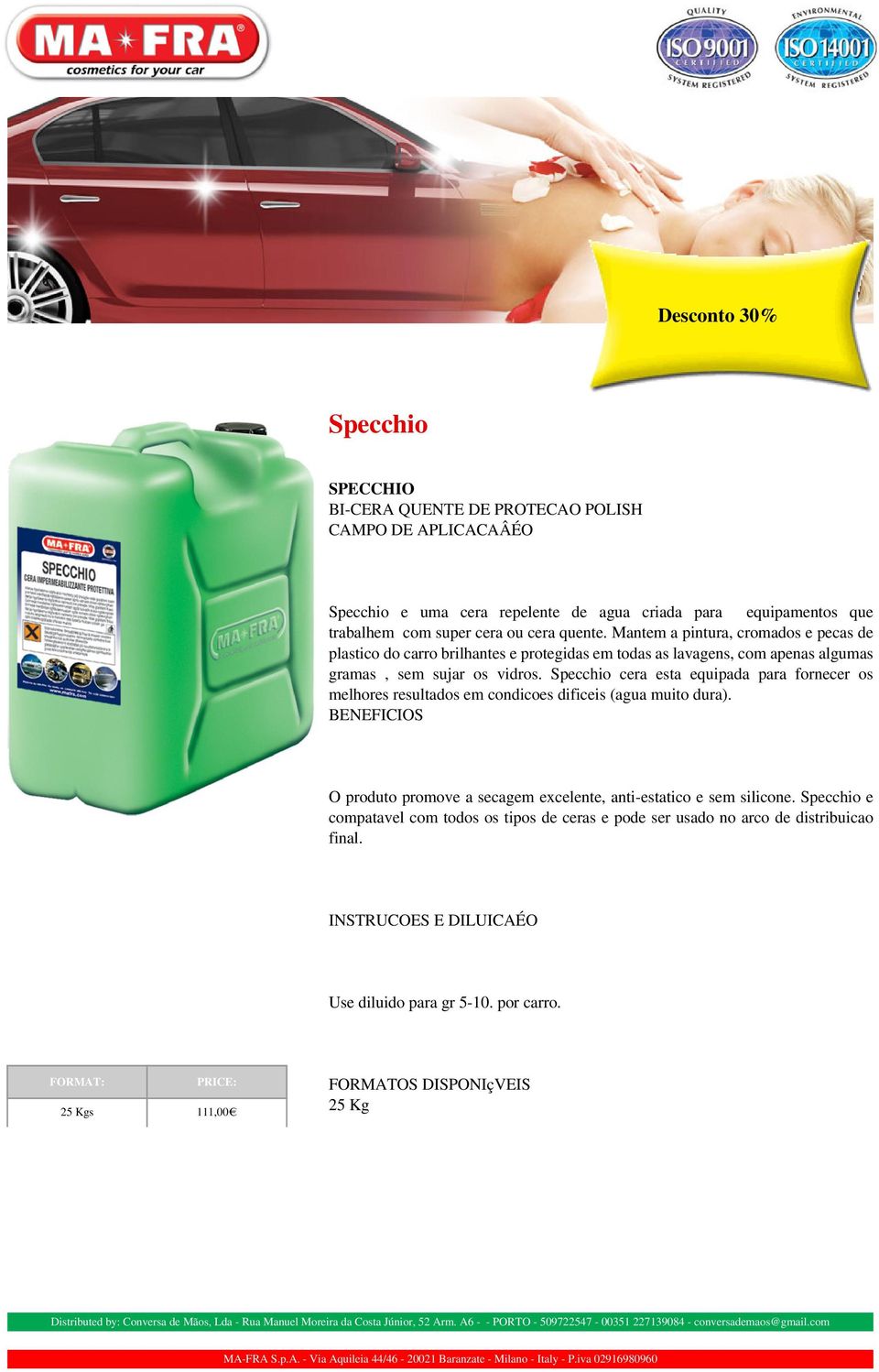 Specchio cera esta equipada para fornecer os melhores resultados em condicoes dificeis (agua muito dura). O produto promove a secagem excelente, anti-estatico e sem silicone.