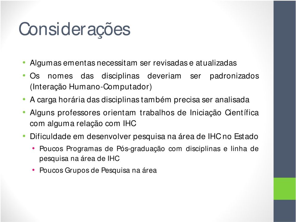 trabalhos de Iniciação Científica com alguma relação com IHC Dificuldade em desenvolver pesquisa na área de IHC no