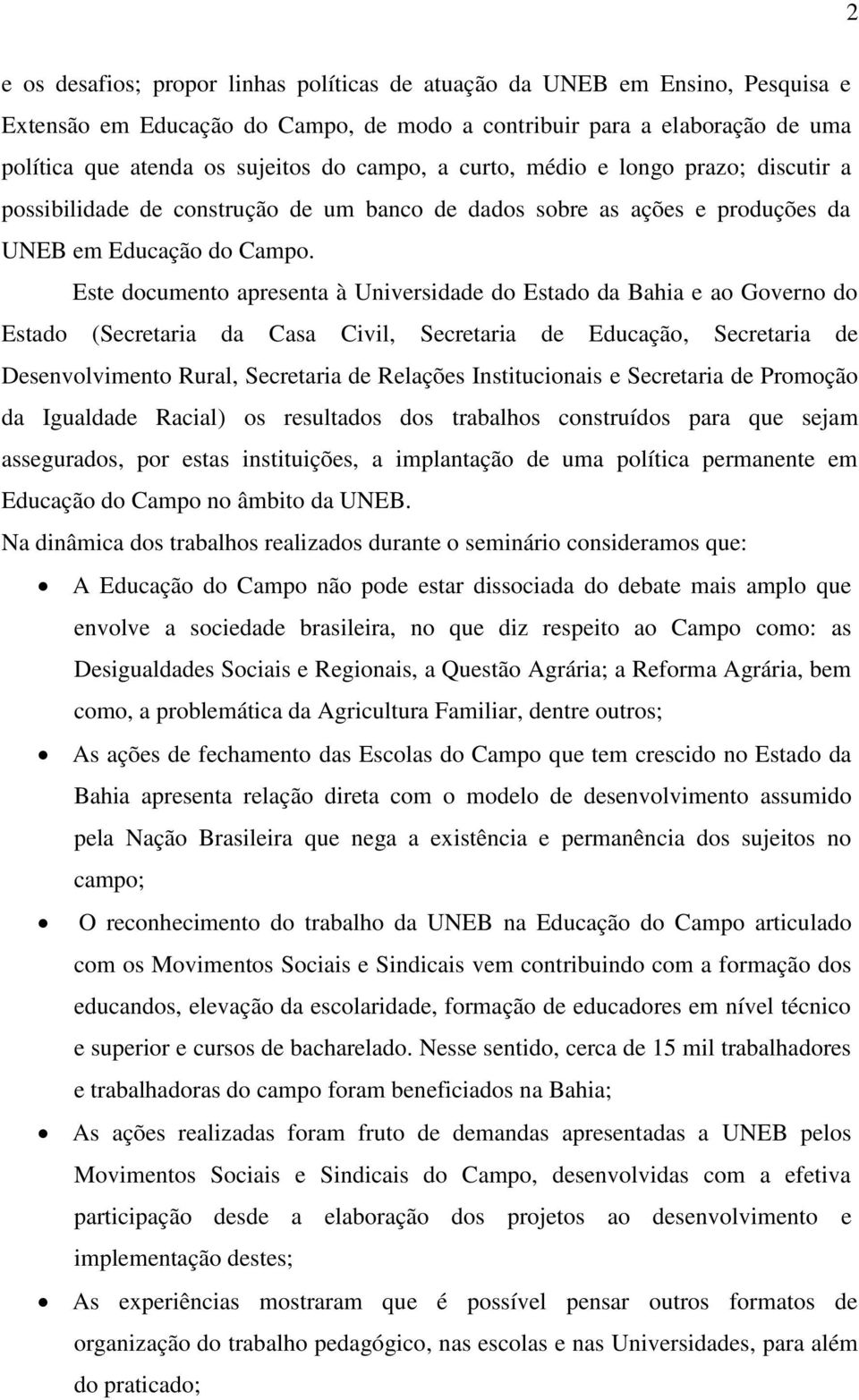 Este documento apresenta à Universidade do Estado da Bahia e ao Governo do Estado (Secretaria da Casa Civil, Secretaria de Educação, Secretaria de Desenvolvimento Rural, Secretaria de Relações