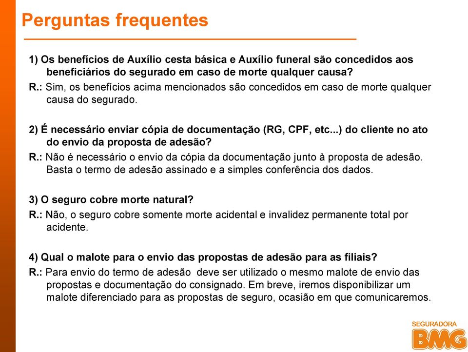 ..) do cliente no ato do envio da proposta de adesão? R.: Não é necessário o envio da cópia da documentação junto à proposta de adesão.