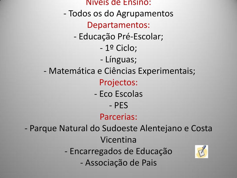 Experimentais; Projectos: - Eco Escolas - PES Parcerias: - Parque Natural