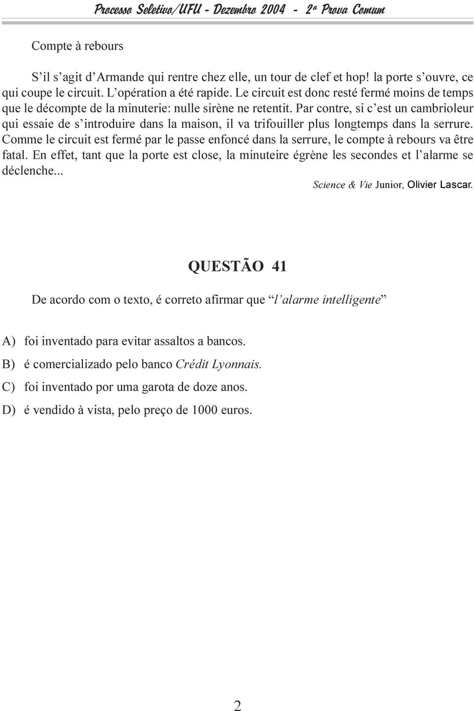 cambrioleur qui essaie de s introduire dans la maison, il va trifouiller plus longtemps dans la serrure Comme le circuit est fermé par le passe enfoncé dans la serrure, le compte à rebours va être