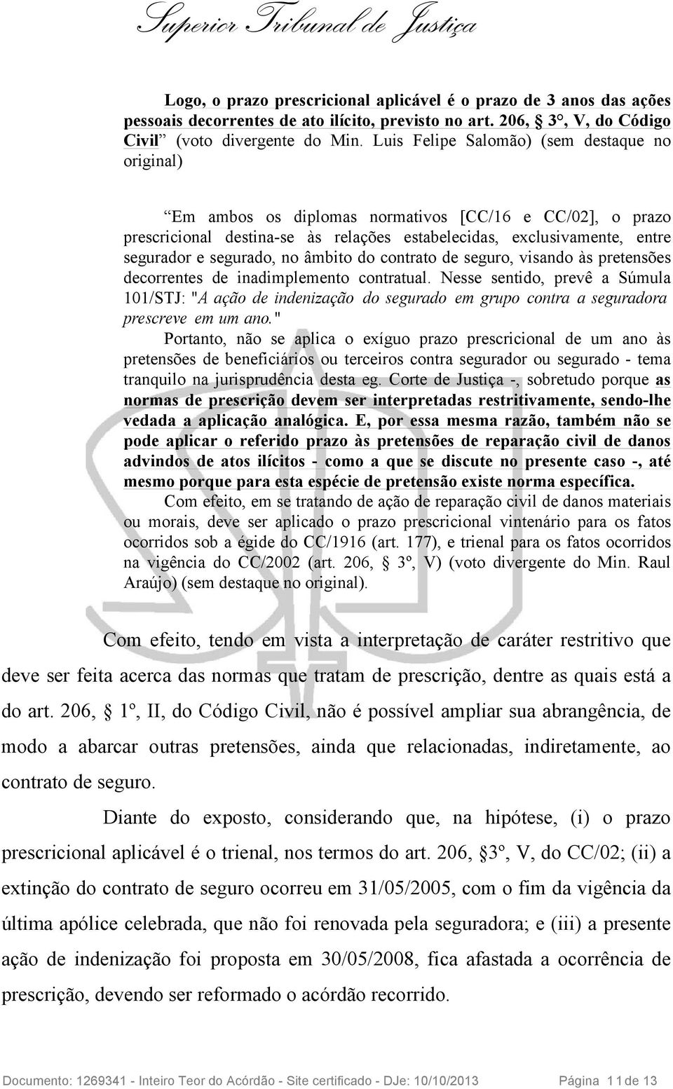 segurado, no âmbito do contrato de seguro, visando às pretensões decorrentes de inadimplemento contratual.