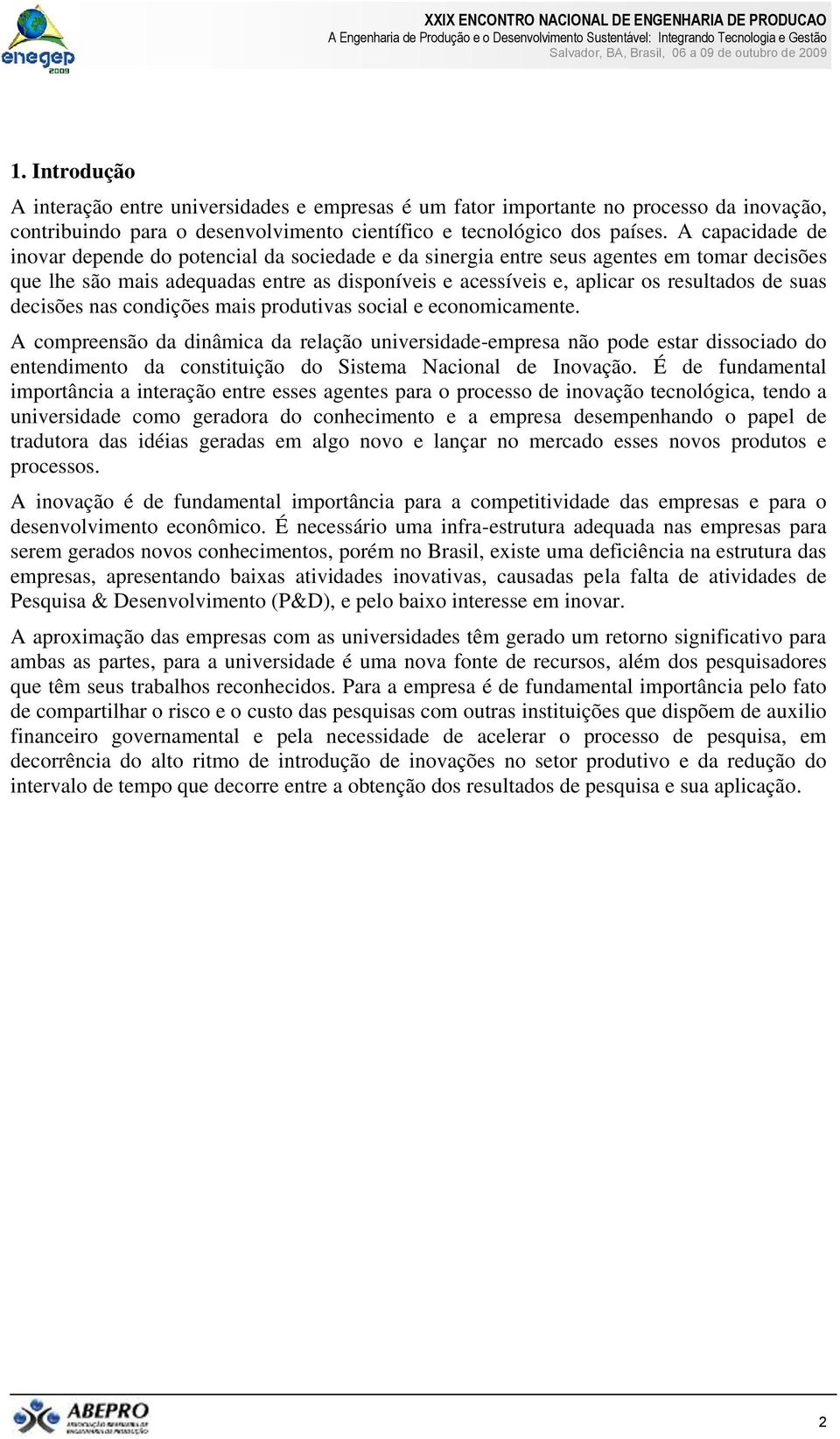 suas decisões nas condições mais produtivas social e economicamente.