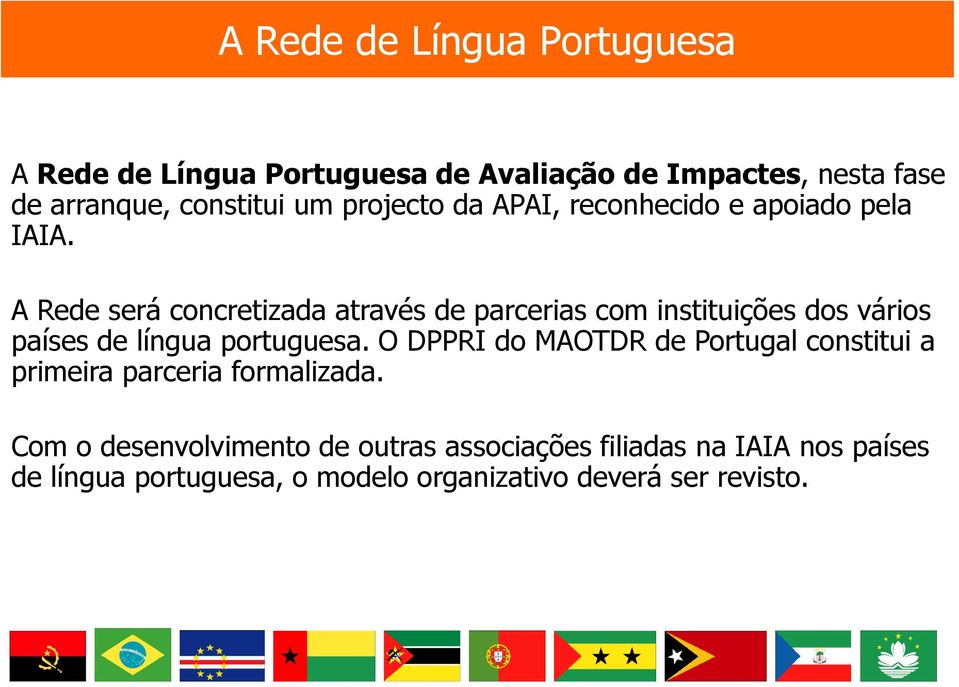 A Rede será concretizada através de parcerias com instituições dos vários países de língua portuguesa.