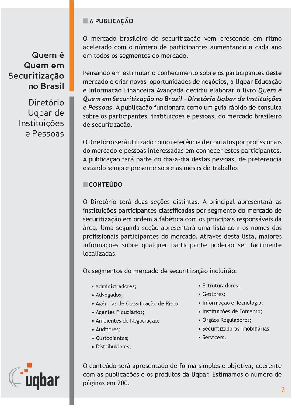 A publicação funcionará como um guia rápido de consulta sobre os participantes, instituições e pessoas, do mercado brasileiro de securitização.