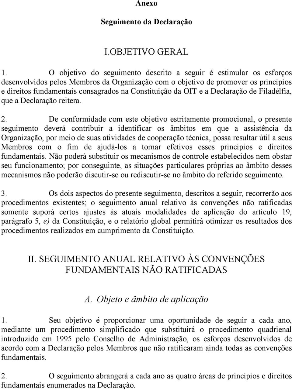 Constituição da OIT e a Declaração de Filadélfia, que a Declaração reitera. 2.