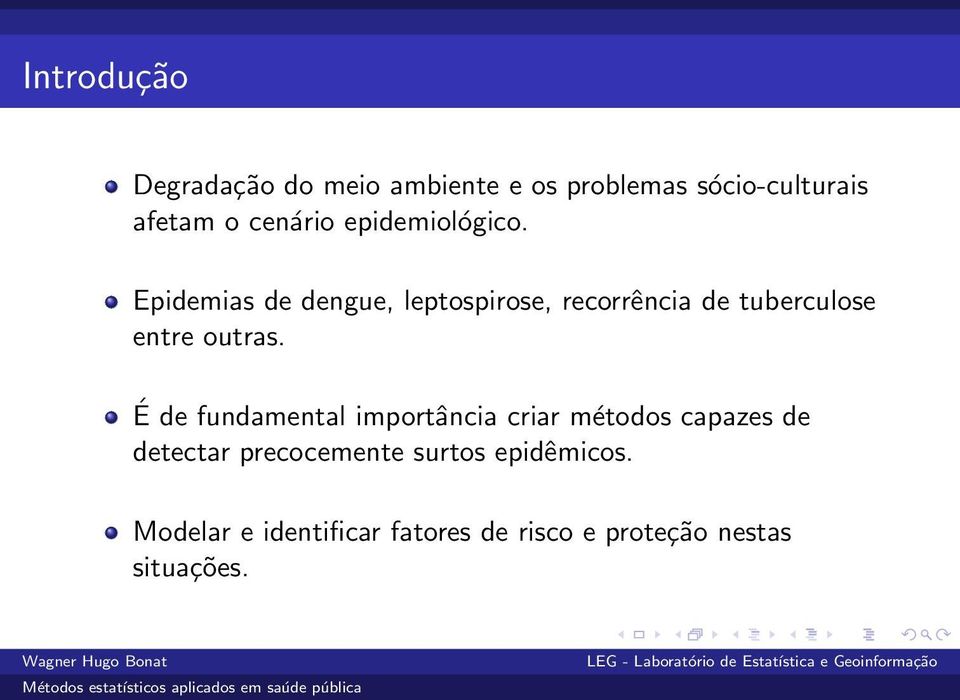 Epidemias de dengue, leptospirose, recorrência de tuberculose entre outras.