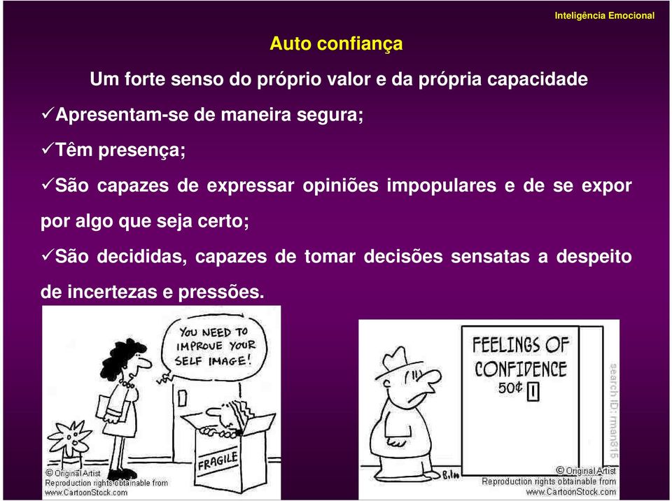 de expressar opiniões impopulares e de se expor por algo que seja certo; São