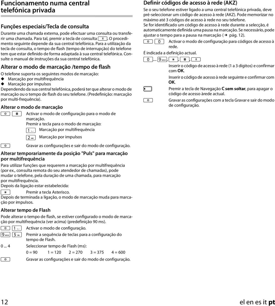 Para a utilização da tecla de consulta, o tempo de flash (tempo de interrupção) do telefone tem que estar definido de forma adaptada à sua central telefónica.