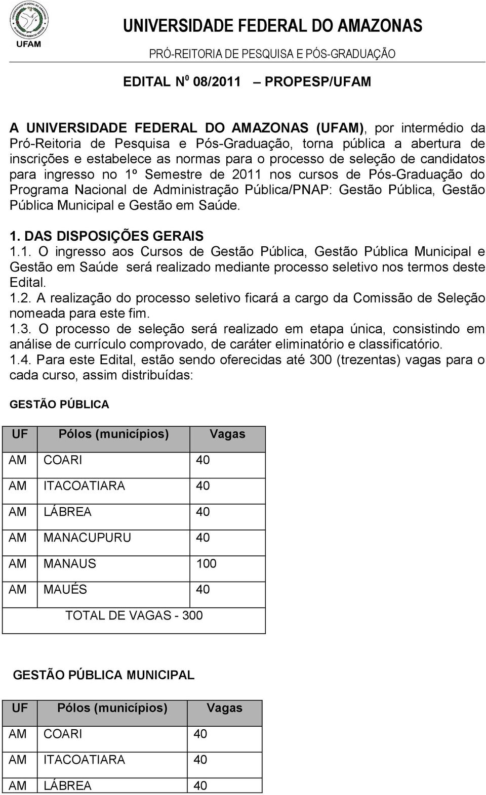 Nacional de Administração Pública/PNAP: Gestão Pública, Gestão Pública Municipal e Gestão em Saúde. 1.