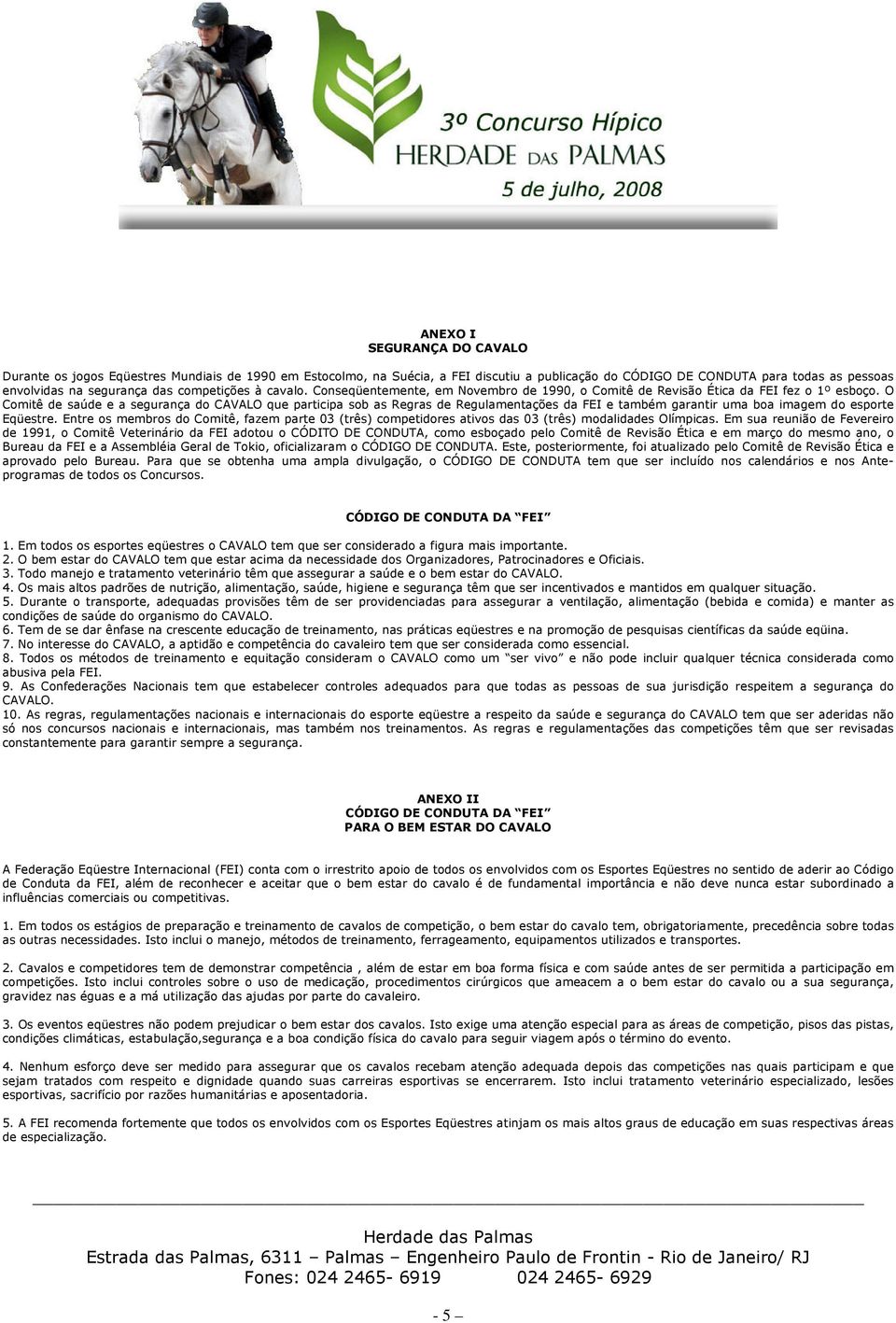 O Comitê de saúde e a segurança do CAVALO que participa sob as Regras de Regulamentações da FEI e também garantir uma boa imagem do esporte Eqüestre.