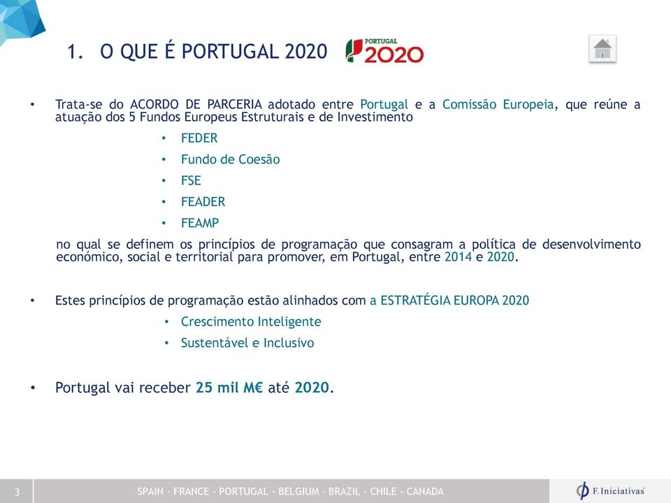 consagram a política de desenvolvimento económico, social e territorial para promover, em Portugal, entre 2014 e 2020.