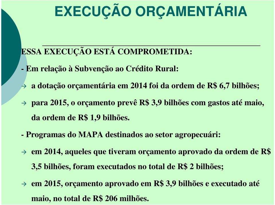 - Programas do MAPA destinados ao setor agropecuári: em 2014, aqueles que tiveram orçamento aprovado da ordem de R$ 3,5 bilhões,
