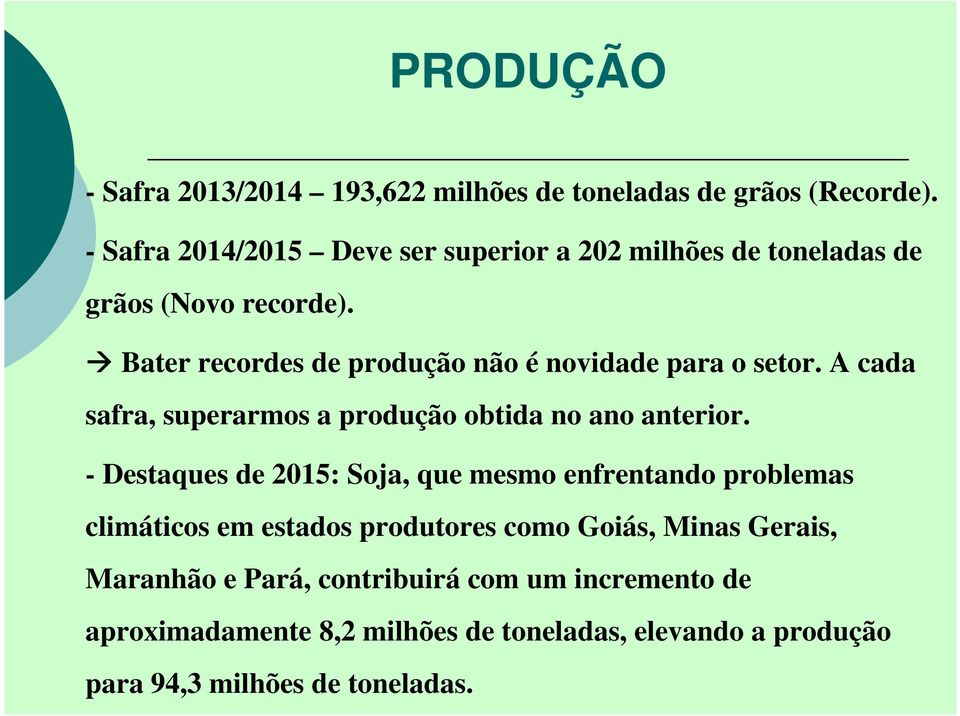 Bater recordes de produção não é novidade para o setor. A cada safra, superarmos a produção obtida no ano anterior.