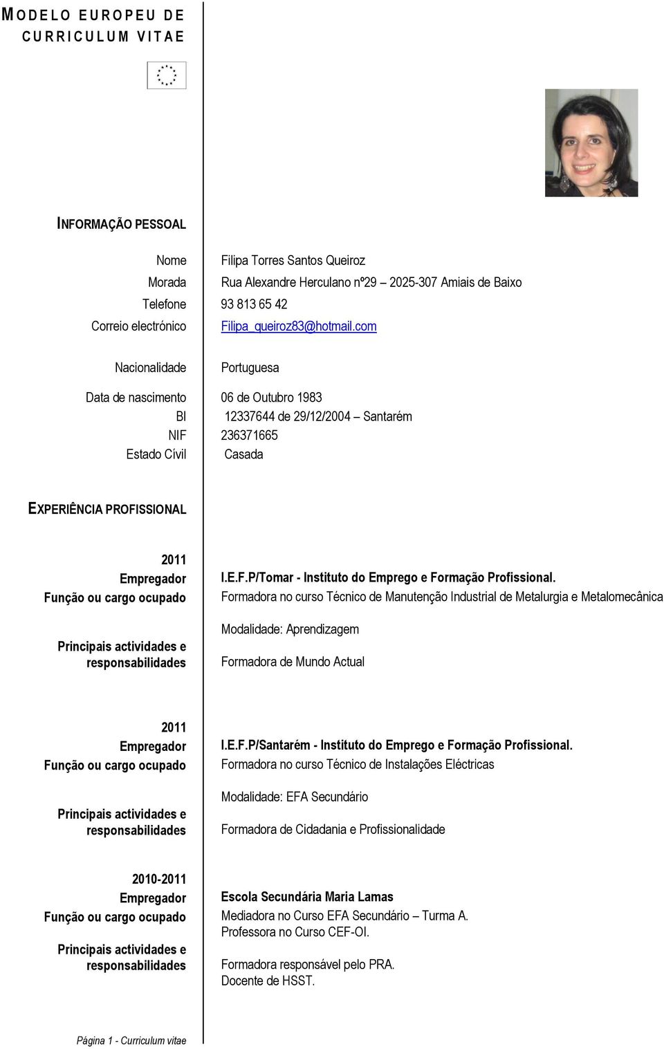 IEFP/Tomar - Instituto do Emprego e Formação Profissional Formadora no curso Técnico de Manutenção Industrial de Metalurgia e Metalomecânica Modalidade: Aprendizagem Formadora de Mundo Actual 2011