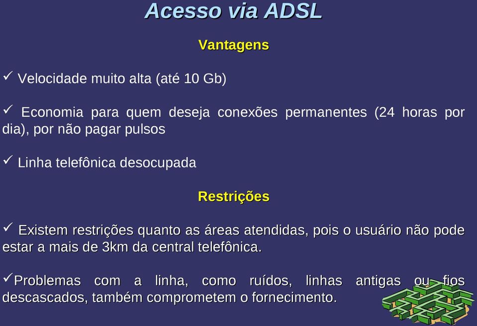 restrições quanto as áreas atendidas, pois o usuário não pode estar a mais de 3km da central