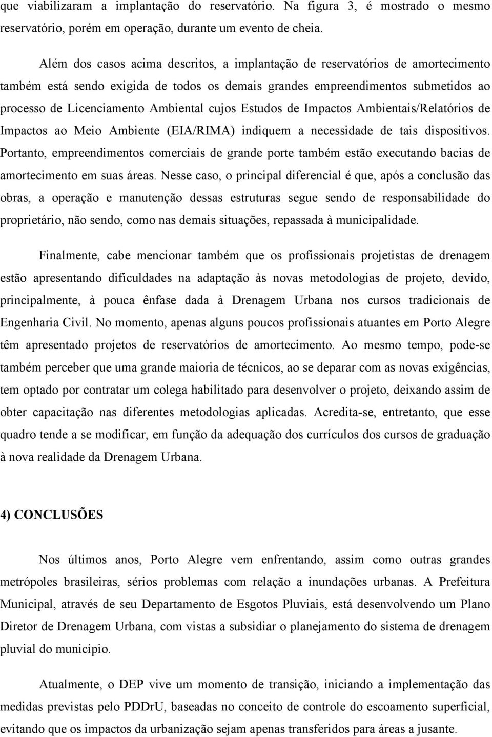 cujos Estudos de Impactos Ambientais/Relatórios de Impactos ao Meio Ambiente (EIA/RIMA) indiquem a necessidade de tais dispositivos.