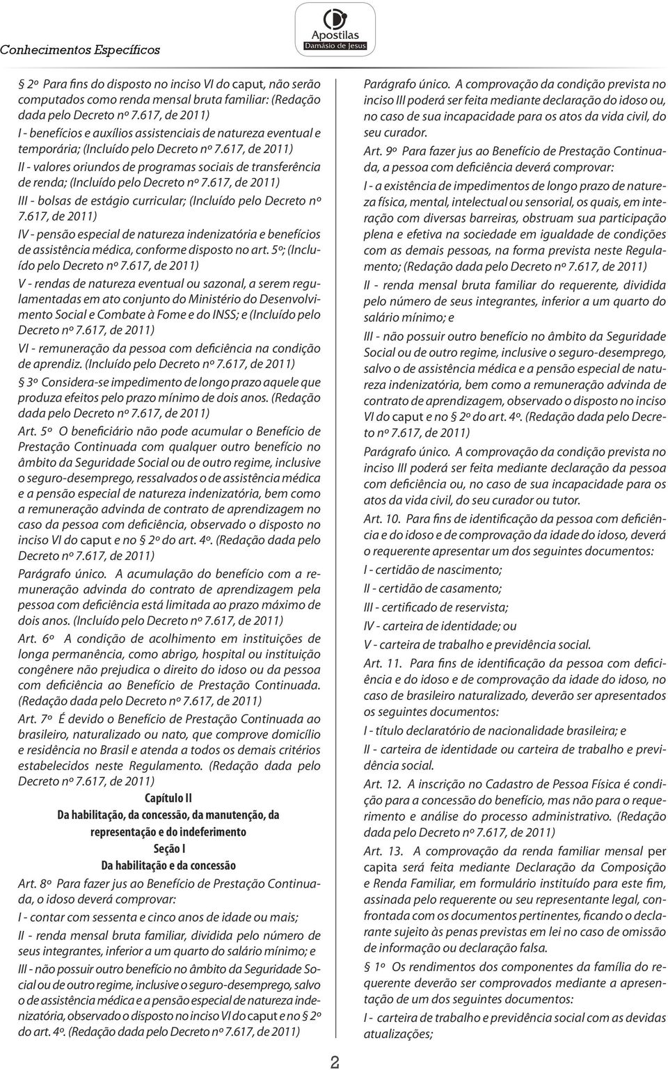 617, de 2011) IV - pensão especial de natureza indenizatória e benefícios de assistência médica, conforme disposto no art.