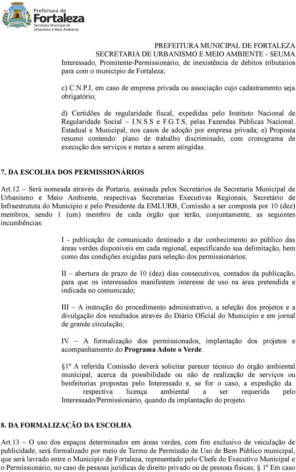 S, pelas Fazendas Públicas Nacional, Estadual e Municipal, nos casos de adoção por empresa privada; e) Proposta resumo contendo: plano de trabalho discriminado, com cronograma de execução dos