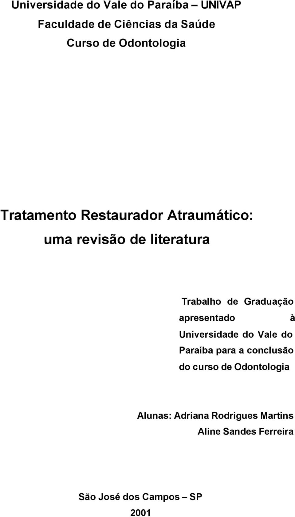 Graduação apresentado à Universidade do Vale do Paraíba para a conclusão do curso de