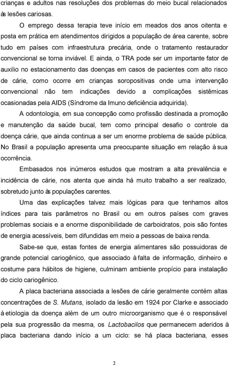 tratamento restaurador convencional se torna inviável.