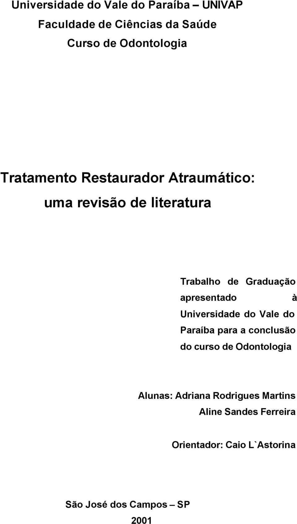 apresentado à Universidade do Vale do Paraíba para a conclusão do curso de Odontologia