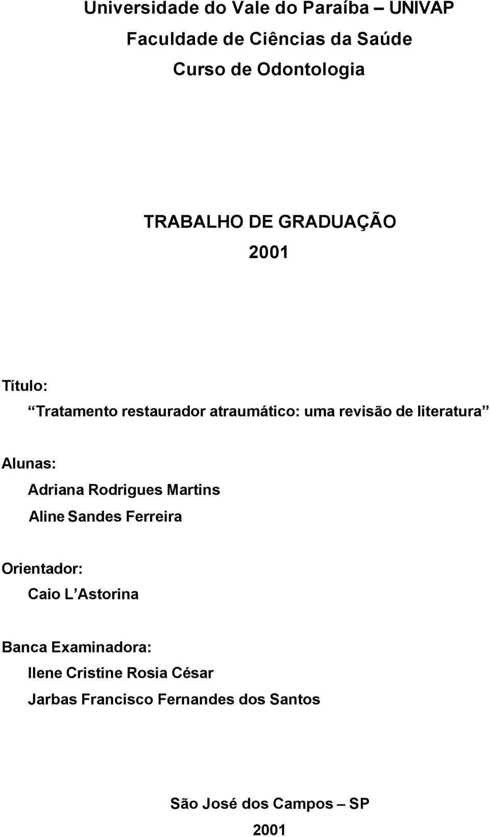 literatura Alunas: Adriana Rodrigues Martins Aline Sandes Ferreira Orientador: Caio L Astorina