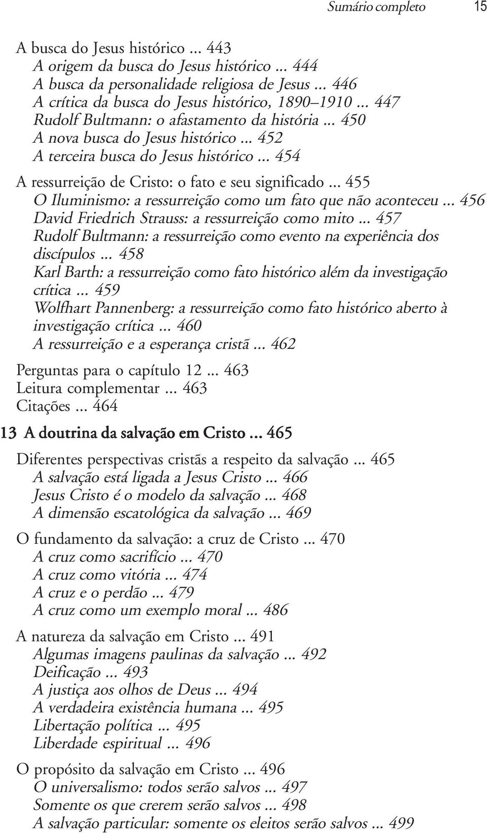 .. 455 O Iluminismo: a ressurreição como um fato que não aconteceu... 456 David Friedrich Strauss: a ressurreição como mito.