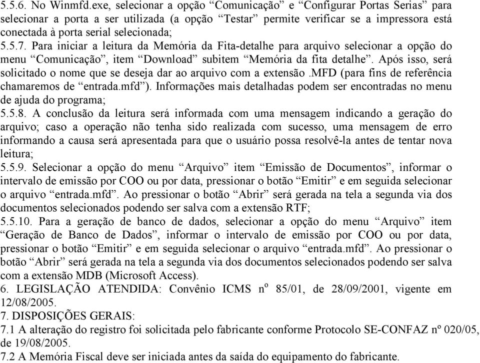 Para iniciar a leitura da Memória da Fita-detalhe para arquivo selecionar a opção do menu Comunicação, item Download subitem Memória da fita detalhe.