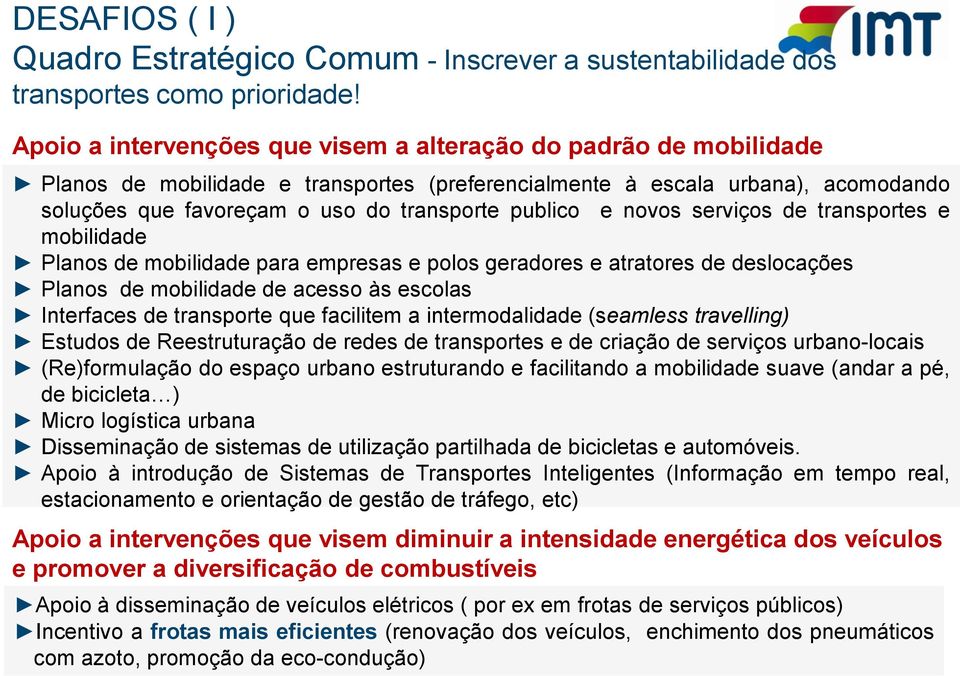 publico e novos serviços de transportes e mobilidade Planos de mobilidade para empresas e polos geradores e atratores de deslocações Planos de mobilidade de acesso às escolas Interfaces de transporte