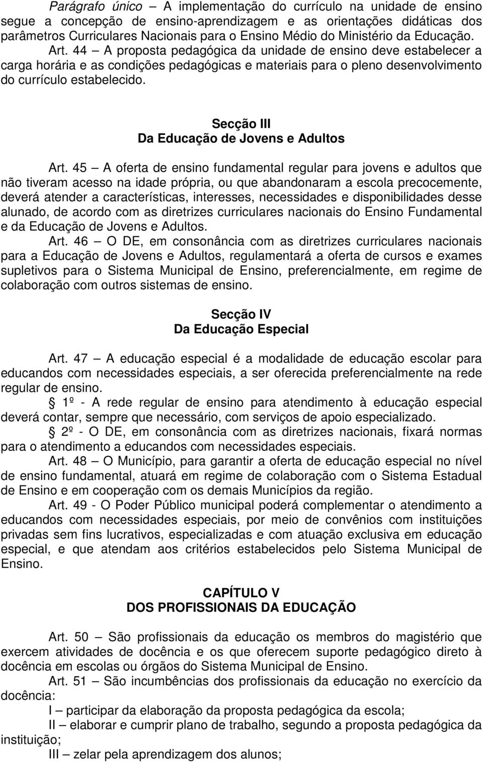 44 A proposta pedagógica da unidade de ensino deve estabelecer a carga horária e as condições pedagógicas e materiais para o pleno desenvolvimento do currículo estabelecido.