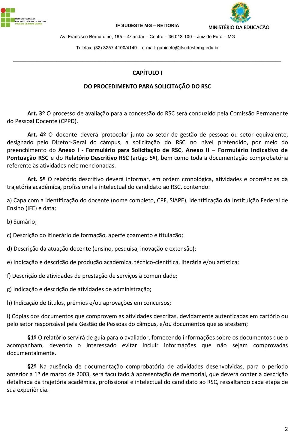 4º O docente deverá protocolar junto ao setor de gestão de pessoas ou setor equivalente, designado pelo Diretor-Geral do câmpus, a solicitação do RSC no nível pretendido, por meio do preenchimento do