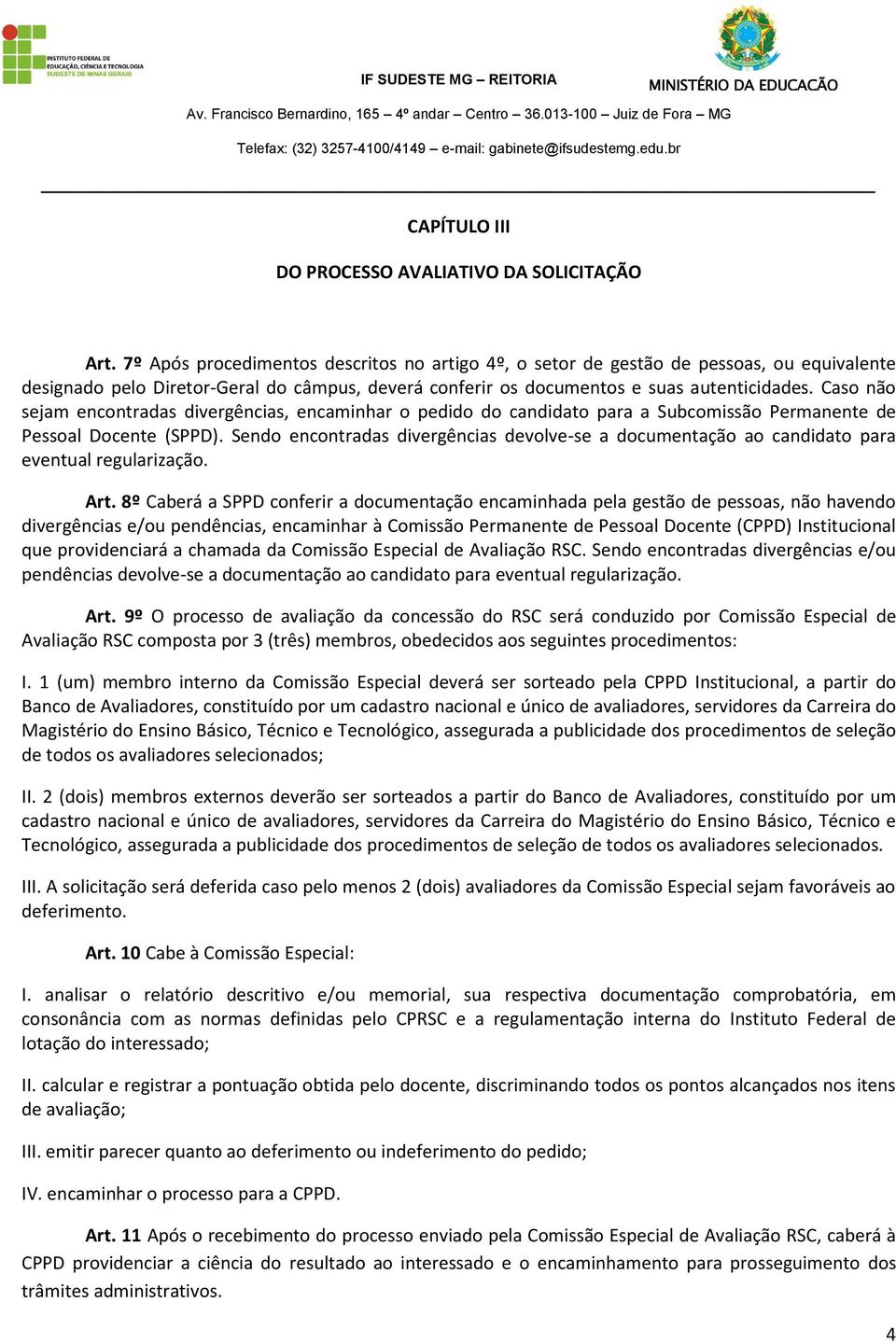 Caso não sejam encontradas divergências, encaminhar o pedido do candidato para a Subcomissão Permanente de Pessoal Docente (SPPD).