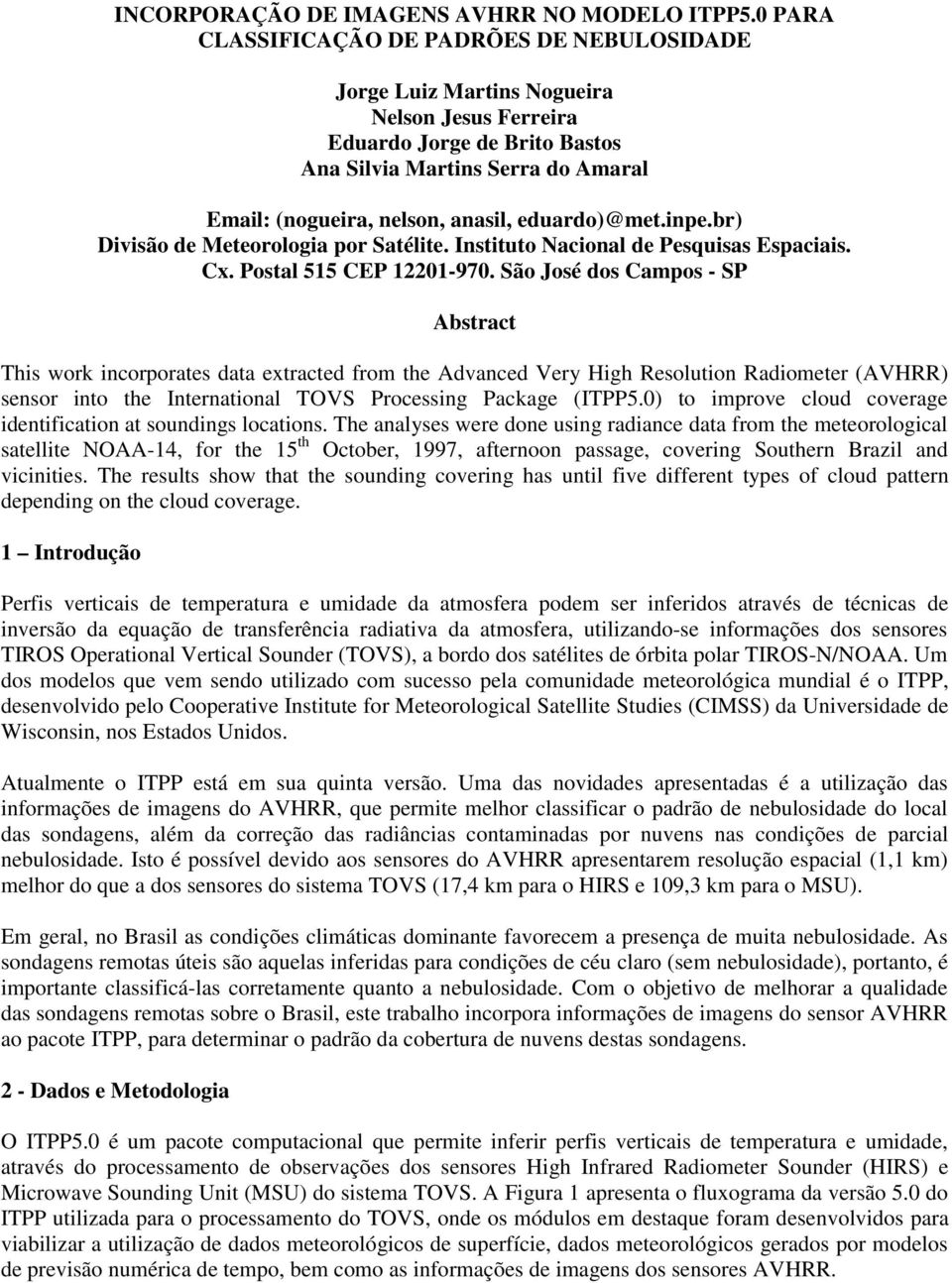 eduardo)@met.inpe.br) Divisão de Meteorologia por Satélite. Instituto Nacional de Pesquisas Espaciais. Cx. Postal 515 CEP 12201-970.