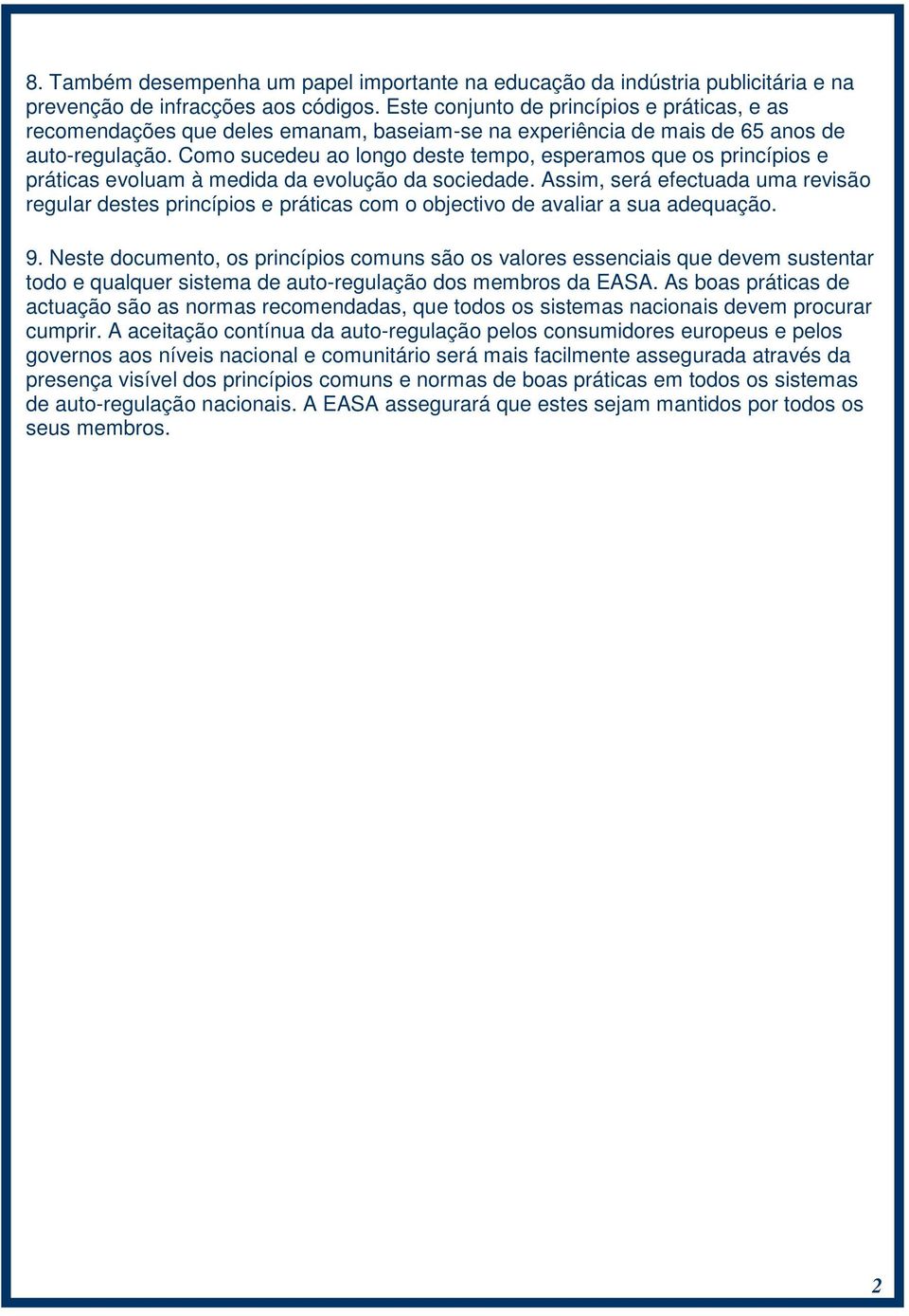 Como sucedeu ao longo deste tempo, esperamos que os princípios e práticas evoluam à medida da evolução da sociedade.