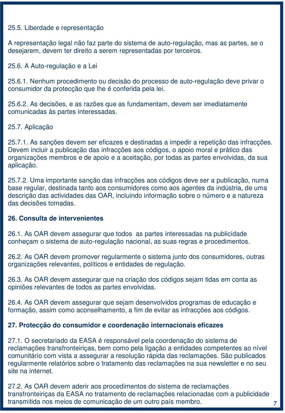 25.7. Aplicação 25.7.1. As sanções devem ser eficazes e destinadas a impedir a repetição das infracções.